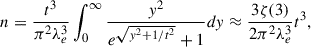 Mathematical equation: $$ \begin{aligned} n = \frac{t^3}{\pi ^2 \lambda _e^3} \int _0^\infty \frac{y^2}{e^{\sqrt{y^2 + 1/t^2}}+1} dy \approx \frac{3 \zeta (3)}{2\pi ^2 \lambda _e^3} t^3, \end{aligned} $$