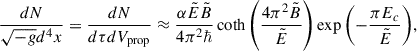 Mathematical equation: $$ \begin{aligned} {\frac{dN}{\sqrt{-g} d^4x} = \frac{dN}{d\tau dV_{\rm prop}}} \approx \frac{\alpha \tilde{E} \tilde{B}}{4\pi ^2 \hbar } \coth {\left(\frac{4\pi ^2 \tilde{B}}{\tilde{E}}\right)}\exp {\left({-\frac{\pi E_c}{\tilde{E}}}\right)}, \end{aligned} $$