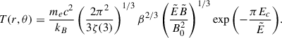 Mathematical equation: $$ \begin{aligned} T(r,\theta ) = \frac{m_e c^2}{k_B}\left( \frac{2\pi ^2}{3 \zeta (3)} \right)^{1/3} \beta ^{2/3} \left(\frac{\tilde{E} \tilde{B}}{B_0^2}\right)^{1/3} \exp {\left({-\frac{\pi E_c}{\tilde{E}}}\right)}. \end{aligned} $$