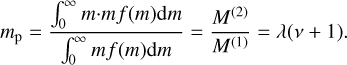 Mathematical equation: m_{\rm p} =\frac{\int_{\rm 0}^{\rm \infty} m{\cdot}mf(m){\rm d}m}{\int_{\rm 0}^{\rm \infty} mf(m){\rm d}m}= \frac{M^{(2)}}{M^{(1)}}=\lambda(\nu+1).