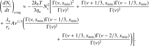 Mathematical equation: {\small{\begin{multline} \label{eq:fix_1} \left(\frac{dN_{\rm c}}{dt}\right)_{\rm coag} \approx -\frac{2k_{\rm b}T}{3\eta_{\rm a}} N_{\rm c}^{2}\Biggl[\frac{\Gamma(\nu,x_{\rm min})^2}{\Gamma(\nu)^2} + \frac{\Gamma(\nu + 1/3,x_{\rm min})\Gamma(\nu - 1/3,x_{\rm min})}{\Gamma(\nu)^{2}} \\ + \frac{\lambda_{\rm a}}{r_{\rm c}}A\nu^{1/3}\Biggl(\frac{\Gamma(\nu,x_{\rm min})\Gamma(\nu - 1/3,x_{\rm min})}{\Gamma(\nu)^2} \\ + \frac{\Gamma(\nu + 1/3,x_{\rm min})\Gamma(\nu - 2/3,x_{\rm min})}{\Gamma(\nu)^{2}}\Biggr) \Biggr]. \end{multline}}}