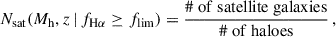 Mathematical equation: $$ \begin{aligned} N_{\rm sat}(M_{\rm h}, z\,|\, {f_{\mathrm{H}\alpha }}\ge f_{\rm lim})&=\frac{\mathrm{\#\ of\ satellite\ galaxies}}{\mathrm{\#\ of\ haloes}}\, , \end{aligned} $$