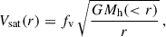 Mathematical equation: $$ \begin{aligned} V_{\rm sat}(r) = f_{\rm v}\, \sqrt{\frac{GM_{\rm h}( < r)}{r}}\, , \end{aligned} $$