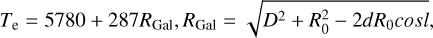 Mathematical equation: $T_{\mathrm{e}}=5780+287 R_{\mathrm{Gal}}, R_{\mathrm{Gal}}=\sqrt{D^{2}+R_{0}^{2}-2 d R_{0} \cos l},$