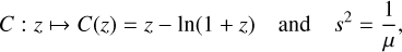 Mathematical equation: &&C:z \mapsto C(z)=z -\ln(1+z) \quad \mathrm{and} \quad s^2=\frac{1}{\mu},