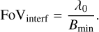 Mathematical equation: \mathrm{FoV}_\mathrm{interf} =\frac{\lambda_{0}}{B_\mathrm{min}} .