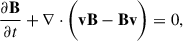 Mathematical equation: $$ \begin{aligned} \frac{\partial \mathbf{B }}{\partial t} + \nabla \cdot \bigg (\mathbf {vB} - \mathbf {Bv} \bigg )&= 0,\end{aligned} $$