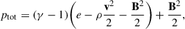 Mathematical equation: $$ \begin{aligned} p_{\rm tot} = (\gamma -1)\bigg (e-\rho \frac{\mathbf{v }^2}{2}-\frac{\mathbf{B }^2}{2}\bigg ) + \frac{\mathbf{B }^2}{2}, \end{aligned} $$