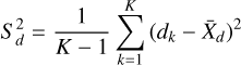 Mathematical equation: {S}^2_d = {\frac{1}{K-1}\sum^{K}_{k=1}{(d_k-\bar{X}_d)^2}}