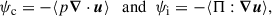 Mathematical equation: $$ \begin{aligned} \psi _{\mathrm{c} }= -\langle p \boldsymbol{\nabla }\cdot \boldsymbol{u} \rangle \ \ \text{ and} \ \ \psi _{\mathrm{i} }=-\langle \mathbf \Pi :\boldsymbol{\nabla }\boldsymbol{u} \rangle , \end{aligned} $$