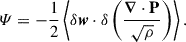 Mathematical equation: $$ \begin{aligned} \varPsi&= - \frac{1}{2} \left\langle \delta \boldsymbol{w} \cdot \delta \left(\frac{\boldsymbol{\nabla }\cdot \mathbf P }{\sqrt{\rho }}\right)\right\rangle . \end{aligned} $$
