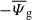 Mathematical equation: $ - \overline{\varPsi}_{\mathrm{g}} $