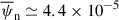 Mathematical equation: $ \overline{\psi}_{\mathrm{n}} \simeq 4.4 \times 10^{-5} $