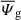 Mathematical equation: $ \overline{\varPsi}_{\mathrm{g}} $