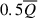 Mathematical equation: $ 0.5 \overline{Q} $