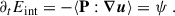 Mathematical equation: $$ \begin{aligned} \partial _t E_\text{int} = - \langle \mathbf P : \boldsymbol{\nabla }\boldsymbol{u} \rangle =\psi \ . \end{aligned} $$