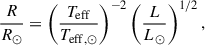 Mathematical equation: $$ \begin{aligned} \frac{R}{R_\odot }&= \left(\frac{T_{\mathrm{eff}}}{T_{\mathrm{eff},\odot }}\right)^{-2} \left(\frac{L}{L_\odot }\right)^{1/2}, \end{aligned} $$