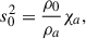 Mathematical equation: $$ \begin{aligned} s_0^2&=\frac{\rho _0}{\rho _a}\chi _a,\end{aligned} $$