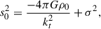 Mathematical equation: $$ \begin{aligned} s_0^2=\frac{-4\pi G\rho _0}{k_t^2}+\sigma ^2 , \end{aligned} $$