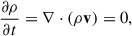 Mathematical equation: $$ \begin{aligned} \frac{\partial \rho }{\partial t}=\mathbf \nabla \cdot (\rho \mathbf v ) = 0, \end{aligned} $$