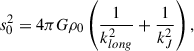 Mathematical equation: $$ \begin{aligned} s_0^2 = 4\pi G\rho _0\left(\frac{1}{k_{long}^2}+\frac{1}{k_J^2}\right), \end{aligned} $$