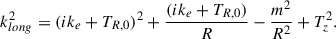 Mathematical equation: $$ \begin{aligned} k_{long}^2=(ik_e+T_{R,0})^2+\frac{(ik_e+T_{R,0})}{R}-\frac{m^2}{R^2}+T_z^2. \end{aligned} $$