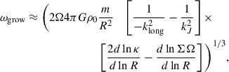 Mathematical equation: $$ \begin{aligned} \omega _{\mathrm{grow} }&\approx \Bigg (2\Omega 4\pi G \rho _0\frac{m}{R^2}\quad \left[\frac{1}{-k_{\rm long}^2}-\frac{1}{k_J^2}\right]\times \nonumber \\&\qquad \qquad \qquad \qquad \left[\frac{2d\ln \kappa }{d\ln R}-\frac{d\ln \Sigma \Omega }{d\ln R}\right]\Bigg )^{1/3}, \end{aligned} $$
