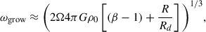 Mathematical equation: $$ \begin{aligned} \omega _{\mathrm{grow} }\approx \Bigg (2\Omega 4\pi G \rho _0\left[(\beta -1)+\frac{R}{R_d}\right]\Bigg )^{1/3}, \end{aligned} $$