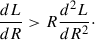 Mathematical equation: $$ \begin{aligned} \frac{d L}{dR}>R\frac{d^2 L}{dR^2}\cdot \end{aligned} $$