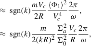 Mathematical equation: $$ \begin{aligned} &\approx \text{ sgn}(k)\frac{m V_c}{2 R}\frac{\langle \Phi _1\rangle ^2}{V_c^4}\frac{2\pi }{\omega },\nonumber \\&\approx \text{ sgn}(k)\frac{m}{2(kR)^2}\frac{\Sigma _a^2}{\Sigma _0^2}\frac{V_c}{R}\frac{2\pi }{\omega }, \end{aligned} $$