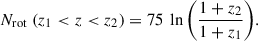 Mathematical equation: $$ \begin{aligned} N_{\mathrm{rot} }~(z_1 < z < z_2) = 75~\ln {\left( \frac{1+z_2}{1+z_1} \right)}. \end{aligned} $$