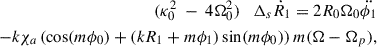 Mathematical equation: $$ \begin{aligned} (\kappa _0^2~-~4\Omega _0^2) \quad \Delta _s\dot{R}_1 = 2R_0\Omega _0\ddot{\phi _1}\\ -k\chi _a \left(\cos (m\phi _0)+(kR_1+m\phi _1)\sin (m\phi _0)\right)m(\Omega -\Omega _p),\nonumber \end{aligned} $$