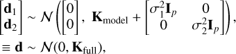 Mathematical equation: $\[\begin{aligned}& {\left[\begin{array}{l}\mathbf{d}_1 \\\mathbf{d}_2\end{array}\right] \sim \mathcal{N}\left(\left[\begin{array}{l}0 \\0\end{array}\right], \mathbf{K}_{\text {model }}+\left[\begin{array}{cc}\sigma_1^2 \mathbf{I}_p & 0 \\0 & \sigma_2^2 \mathbf{I}_p\end{array}\right]\right),} \\& \equiv \mathbf{d} \sim \mathcal{N}\left(0, \mathbf{K}_{\text {full }}\right),\end{aligned}\]$