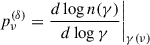 Mathematical equation: $$ \begin{aligned} p_{\nu }^{(\delta )} = \frac{d \log {n(\gamma )}}{d \log {\gamma }} \bigg |_{\gamma (\nu )} \end{aligned} $$