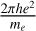 Mathematical equation: ${{2\pi h{e^2}} \over {{m_e}}}$