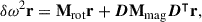 Mathematical equation: $$ \begin{aligned} \delta {\omega ^2} \mathbf r = \mathbf M _{\rm {rot}} \mathbf r + \boldsymbol{D} \mathbf M _{\rm {mag}} \boldsymbol{D}^\intercal \mathbf r , \end{aligned} $$