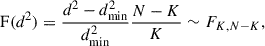 Mathematical equation: $$ \begin{aligned} \mathrm{{F}} (d^2) = \frac{d^2 - d^2_{\rm {min}}}{d^2_{\rm {min}}} \frac{N-K}{K} \sim F_{K, N-K}, \end{aligned} $$