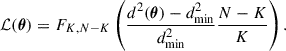 Mathematical equation: $$ \begin{aligned} \mathcal{L} (\boldsymbol{\theta }) = F_{K, N-K} \left( \frac{d^2(\boldsymbol{\theta }) - d^2_{\rm {min}}}{d^2_{\rm {min}}} \frac{N-K}{K} \right). \end{aligned} $$