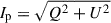 Mathematical equation: $ I_{\mathrm{p}} = \sqrt{Q^2 + U^2} $