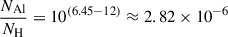 Mathematical equation: $$ \begin{aligned} \frac{N_{\mathrm{Al} }}{N_{\mathrm{H} }}&= 10^{(6.45-12)} \approx 2.82 \times 10^{-6} \end{aligned} $$