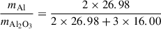 Mathematical equation: $$ \begin{aligned} \frac{m_{\mathrm{Al} }}{m_{\mathrm{Al_2O_3} }}&= \frac{2 \times 26.98}{2 \times 26.98 + 3 \times 16.00} \end{aligned} $$