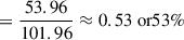Mathematical equation: $$ \begin{aligned}&= \frac{53.96}{101.96} \approx 0.53 \text{ or} 53\% \end{aligned} $$