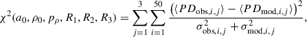 Mathematical equation: $$ \begin{aligned} \chi ^2(a_0, \rho _0, p_\rho , R_1, R_2, R_3) = \sum _{j=1}^{3} \sum _{i=1}^{50} \frac{\left(\langle PD_{\mathrm{obs} , i, j} \rangle - \langle PD_{\mathrm{mod} , i, j} \rangle \right)^2}{\sigma _{\mathrm{obs} , i, j}^2 + \sigma _{\mathrm{mod} , i, j}^2}, \end{aligned} $$