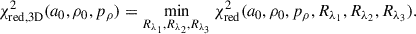Mathematical equation: $$ \begin{aligned} \chi ^2_{\mathrm{red, 3D} }(a_0, \rho _0, p_\rho ) = \min _{R_{\lambda _1}, R_{\lambda _2}, R_{\lambda _3}} \chi ^2_{\mathrm{red} }(a_0, \rho _0, p_\rho , R_{\lambda _1}, R_{\lambda _2}, R_{\lambda _3}). \end{aligned} $$