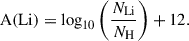 Mathematical equation: $$ \begin{aligned} \mathrm{A(Li)} = \log _{10} { \left( { \frac{N_{\rm {Li}}}{N_{\rm {H}}}} \right) } + 12. \end{aligned} $$