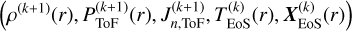 Mathematical equation: $\[\left(\rho^{(k+1)}(r), P_{\mathrm{ToF}}^{(k+1)}(r), J_{n, \mathrm{ToF}}^{(k+1)}, T_{\mathrm{EoS}}^{(k)}(r), \boldsymbol{X}_{\mathrm{EoS}}^{(k)}(r)\right)\]$