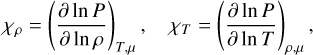 Mathematical equation: $\[\chi_\rho=\left(\frac{\partial ~\ln~ P}{\partial ~\ln~ \rho}\right)_{T, \mu}, \quad \chi_T=\left(\frac{\partial ~\ln~ P}{\partial ~\ln~ T}\right)_{\rho, \mu},\]$