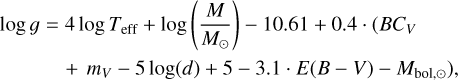 Mathematical equation: $\[\begin{aligned}\log~ g= & 4 ~\log~ T_{\mathrm{eff}}+\log \left(\frac{M}{M_{\odot}}\right)-10.61+0.4 \cdot\left(B C_V\right. \\& \left.+m_V-5 ~\log (d)+5-3.1 \cdot E(B-V)-M_{\mathrm{bol}, \odot}\right),\end{aligned}\]$