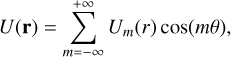 Mathematical equation: $U\left( {\rm{r}} \right) = \sum\limits_{m = - \infty }^{ + \infty } {{U_m}\left( r \right)\,\cos \left( {m\theta } \right)} ,$