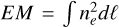 Mathematical equation: $EM = \int {n_e^2} d\ell $